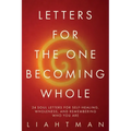 Letters For The One Becoming Whole: 24 Soul Letters for Self-Healing, Wholeness, and Remembering Who You Are
