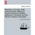 Rambles in Europe. with Historical Facts Relating to Scotch-American Families, Gathered in Scotland and the North of Ireland. Illustrated.