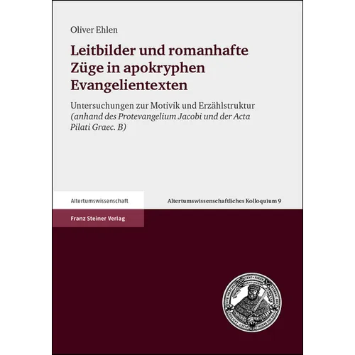 Leitbilder Und Romanhafte Zuge in Apokryphen Evangelientexten: Untersuchungen Zur Motivik Und Erzahlstruktur (Anhand Des Protevangelium Jacobi Und Der