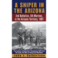 A Sniper in the Arizona: 2nd Battalion, 5th Marines, in the Arizona Territory, 1967