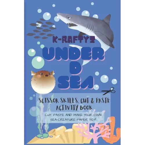 K-Raftyz Under D Sea: Craft it your own (Sea Creatures Paper Toys Cutting Activity Book Part 1) - Scissor Skills and DIY Toys for Kids (KRAF