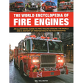 The World Encyclopedia of Fire Engines: An Illustrated Guide to Fire Trucks Around the World and a History of Firefighting in 700 Photosgraphs