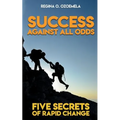 Success Against All Odds: Five Secrets of Rapid Change