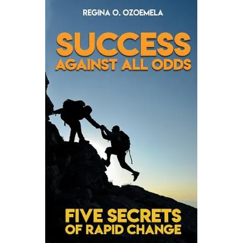 Success Against All Odds: Five Secrets of Rapid Change