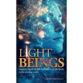 Light Beings: Heaven's Guide to Self-Realization, of the Spirit, in the Physical World