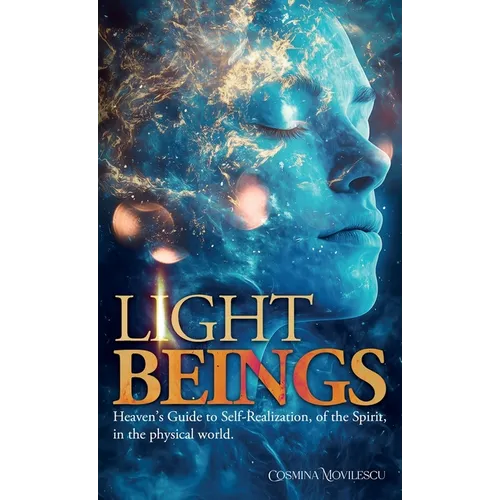 Light Beings: Heaven's Guide to Self-Realization, of the Spirit, in the Physical World