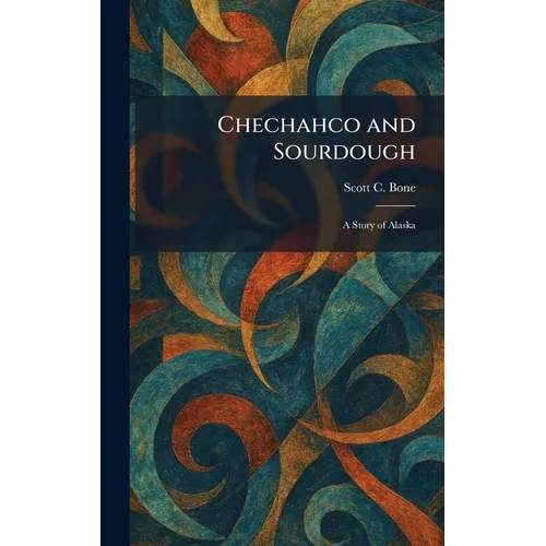 Chechahco and Sourdough: A Story of Alaska