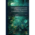 Théorie Élémentaire Des Quantités Complexes, Parts 1-2