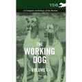 The Working Dog Vol. I. - A Complete Anthology of the Breeds
