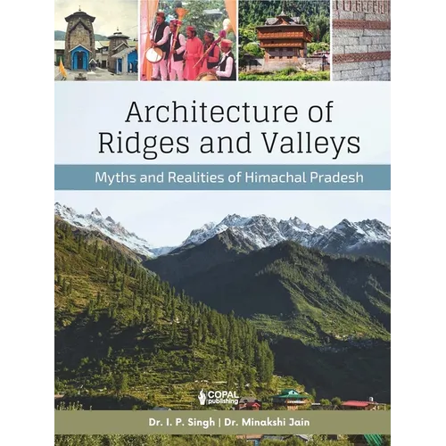 Architecture of Ridges and Valleys: Myths and Realities of Himachal Pradesh