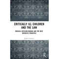 Critically Ill Children and the Law: Medical Decision-Making and the Best Interests Principle