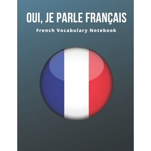 French Vocabulary Notebook: Learning the Language with Cornell Notebooks - Foreign Language Study Journal - Lined Practice Workbook for Student, T