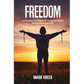 Freedom: A Rational Alternative to Our Current Failed Drug Policies