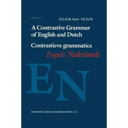 A Contrastive Grammar of English and Dutch / Contrastieve Grammatica Engels / Nederlands