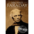 Michael Faraday: A Life From Beginning to End