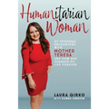 Humanitarian Woman: My personal encounters with Mother Teresa and how she changed my life forever