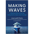 Making Waves: A Woman's Rise to the Top Using Smarts, Heart, and Courage
