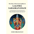 The Glory of the Great Goddess in Lalithā Sahasranāmam: A Spiritual Exploration of the Thousand Names of the Goddess Lalitha based on the Au