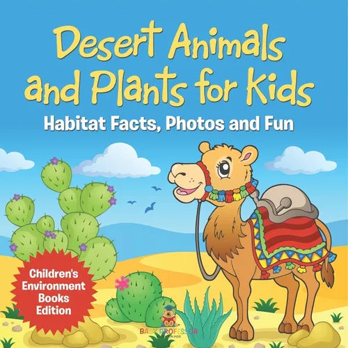 Desert Animals and Plants for Kids Habitat Facts, Photos and Fun Children's Environment Books Edition