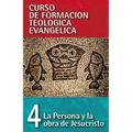 Cft 04 - La Persona Y La Obra de Jesucristo = The Person and Work of Jesus Christ
