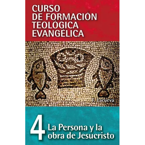 Cft 04 - La Persona Y La Obra de Jesucristo = The Person and Work of Jesus Christ