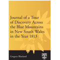 Journal of a Tour of Discovery Across the Blue Mountains, New South Wales in the Year 1813