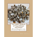 The Edible Mollusks of Great Britain and Ireland: With Recipes for Cooking Mollusks