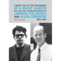 I Greet You at the Beginning of a Great Career: The Selected Correspondence of Lawrence Ferlinghetti and Allen Ginsberg, 1955-1997