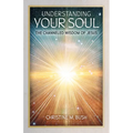 Understanding Your Soul: The Channeled Wisdom of Jesus