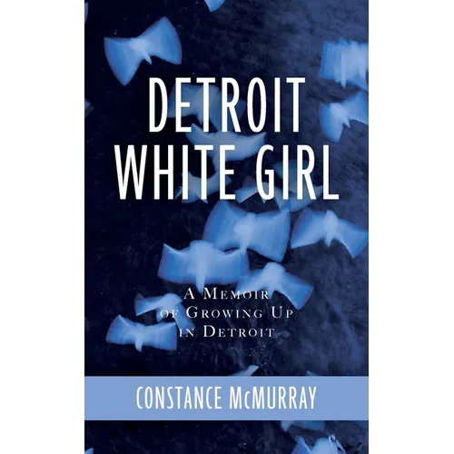 Detroit White Girl: A Memoir of Growing Up in Detroit