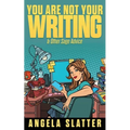 You Are Not Your Writing & Other Sage Advice