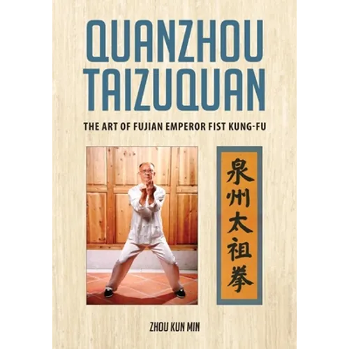Quanzhou Taizuquan: The Art of Fujian Emperor Fist Kung-fu