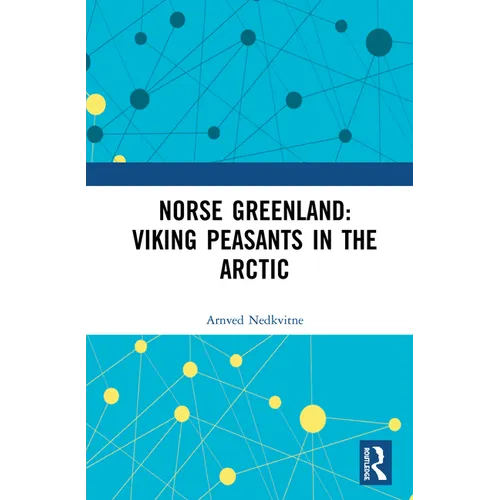 Norse Greenland: Viking Peasants in the Arctic