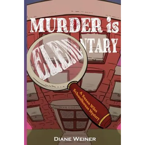 Murder Is Elementary: A Susan Wiles Schoolhouse Mystery