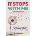 It Stops With Me: 10 Mindful Parenting Tools to Break the Cycle, Heal Generational Trauma and Raise Emotionally Strong Kids