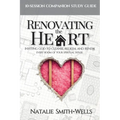 Renovating the Heart: Inviting God to Cleanse, Redeem, and Renew Every Room of Your Spiritual House