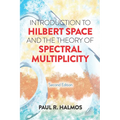 Introduction to Hilbert Space and the Theory of Spectral Multiplicity: Second Edition