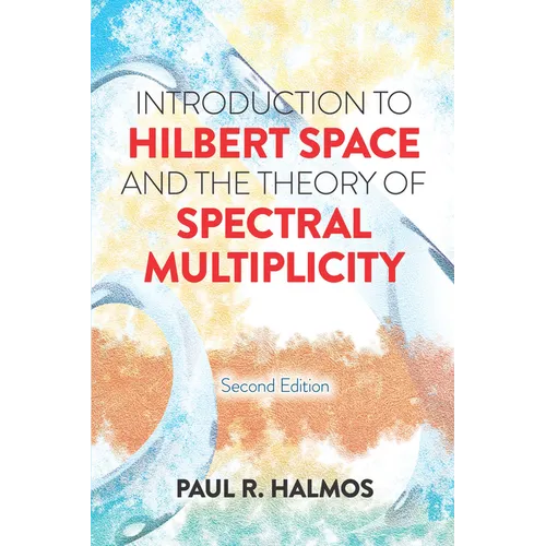 Introduction to Hilbert Space and the Theory of Spectral Multiplicity: Second Edition