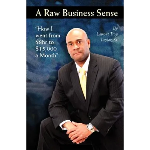 A Raw Business Sense: "How I went from $8hr to $15K a Month"