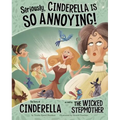 Seriously, Cinderella Is So Annoying!: The Story of Cinderella as Told by the Wicked Stepmother