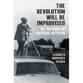 The Revolution Will Be Improvised: The Intimacy of Cultural Activism