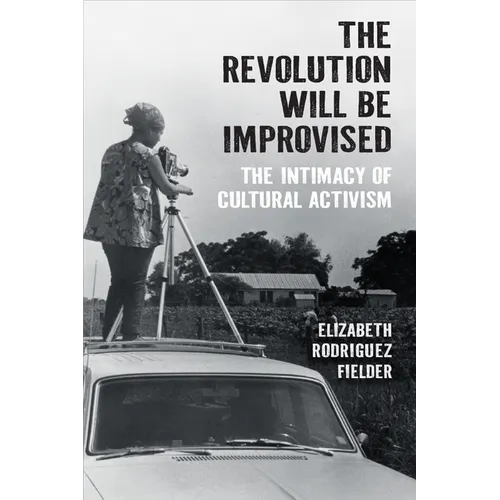 The Revolution Will Be Improvised: The Intimacy of Cultural Activism