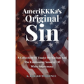 AmeriKKKa's Original Sin: A Collection of Essays on Racism and the Continuing Scourge of White Supremacy