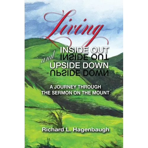 Living Inside Out and Upside Down: A Journey Through the Sermon on the Mount