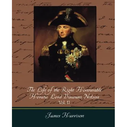 The Life of the Right Honourable Horatio Lord Viscount Nelson, Vol. II (of 2)