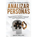 Libro de Trabajo para analizar personas: Ejercicios prácticos: analizar la comunicación verbal y el lenguaje corporal - Persuadir Gente - Controlar la