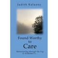 Found Worthy to Care; Maneuvering through the Fog of Alzheimer's