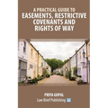 A Practical Guide to Easements, Restrictive Covenants and Rights of Way