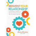 Reinvent Your Relationship: A Therapist's Insights to Having the Relationship You've Always Wanted