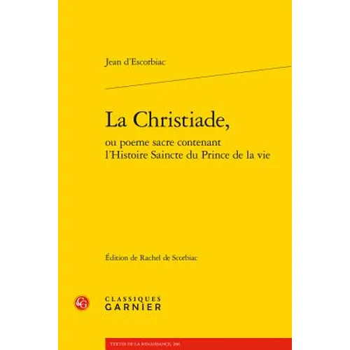 La Christiade, Ou Poeme Sacre Contenant l'Histoire Saincte Du Prince de la Vie